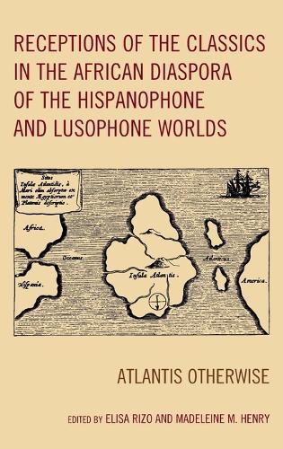 Receptions of the Classics in the African Diaspora of the Hispanophone and Lusophone Worlds: Atlantis Otherwise