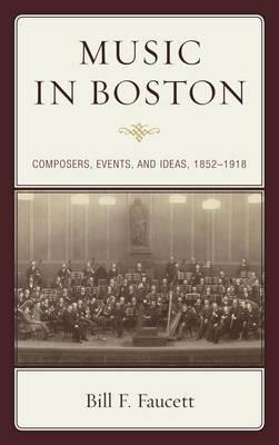 Music in Boston: Composers, Events, and Ideas, 1852–1918