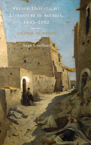 French Orientalist Literature in Algeria, 1845–1882: Colonial Hauntings