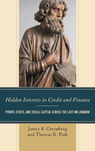 Hidden Interests in Credit and Finance: Power, Ethics, and Social Capital across the Last Millennium