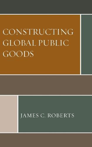 Constructing Global Public Goods