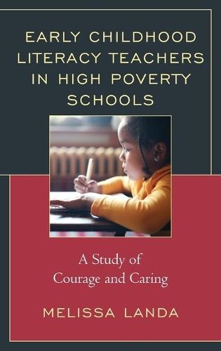 Early Childhood Literacy Teachers in High Poverty Schools: A Study of Courage and Caring