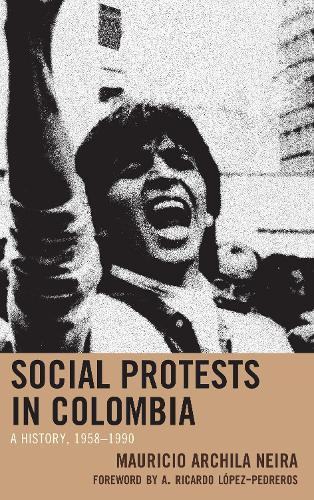 Social Protests in Colombia: A History, 1958–1990