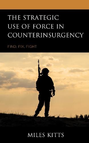 The Strategic Use of Force in Counterinsurgency: Find, Fix, Fight