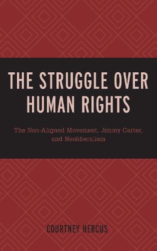 The Struggle over Human Rights: The Non-Aligned Movement, Jimmy Carter, and Neoliberalism