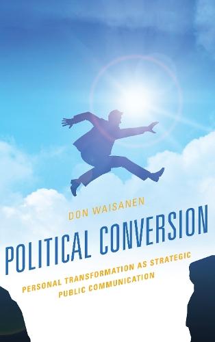 Political Conversion: Personal Transformation as Strategic Public Communication