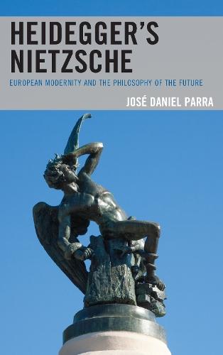 Heidegger’s Nietzsche: European Modernity and the Philosophy of the Future