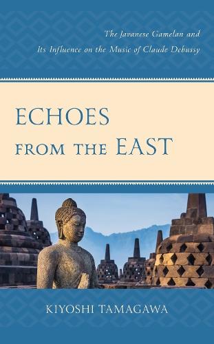 Echoes from the East: The Javanese Gamelan and its Influence on the Music of Claude Debussy