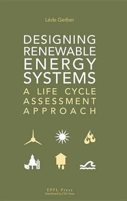 Designing Renewable Energy Systems: A Life Cycle Assessment Approach