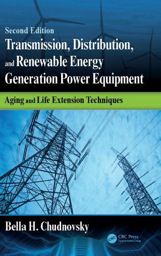 Transmission, Distribution, and Renewable Energy Generation Power Equipment: Aging and Life Extension Techniques, Second Edition