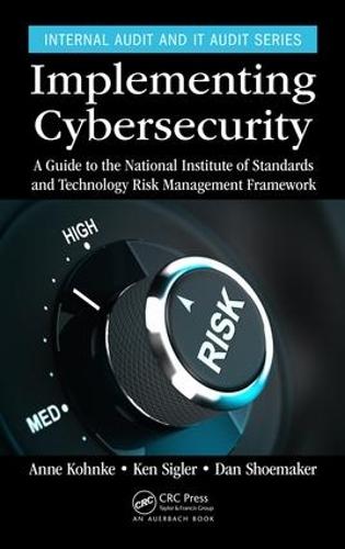 Implementing Cybersecurity: A Guide to the National Institute of Standards and Technology Risk Management Framework