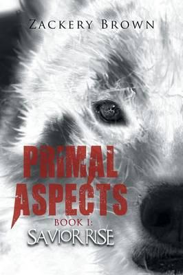 Primal Aspects Book I: Savior Rise