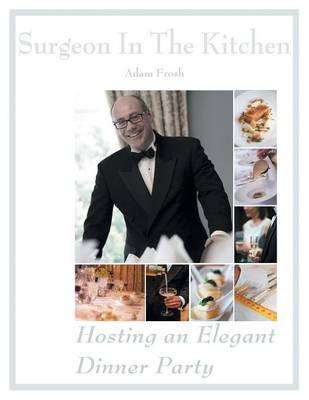 Hosting an Elegant Dinner Party: The Surgeon in the Kitchen