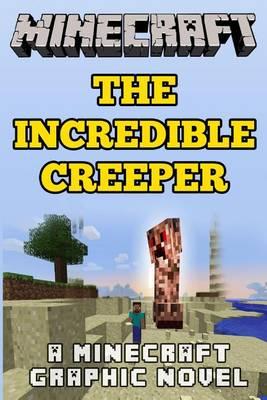 The Incredible Creeper: A Minecraft Graphic Novel