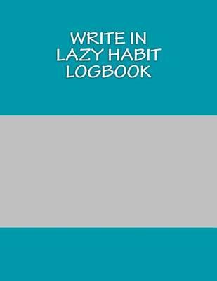 Write In LAZY Habit Logbook: Blank Books You Can Write In