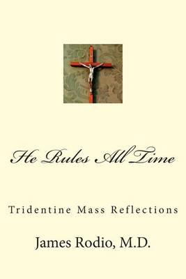 He Rules All Time: Tridentine Mass Reflections