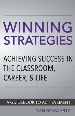 Winning Strategies: Achieving Success in the Classroom, Career and Life