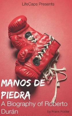 Manos de Piedra: A Biography of Roberto Duran
