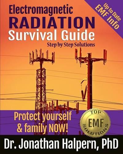 Electromagnetic Radiation Survival Guide: Step by Step Solutions -Protect Yourself & Family NOW!