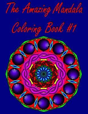 The Amazing Mandala Coloring Book #1: (Original Designs)