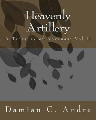 Heavenly Artillery: A Treasury of Novenas: Vol II