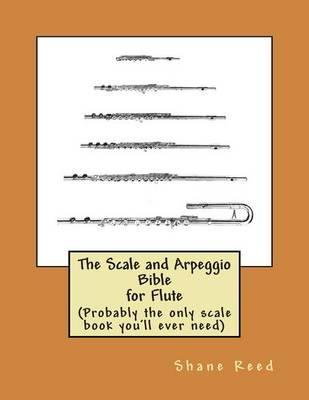 The Scale and Arpeggio Bible for Flute: (Probably the only scale book you'll ever need)