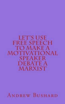Let's Use Free Speech to Make a Motivational Speaker Debate a Marxist