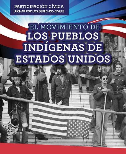 El Movimiento de Los Pueblos Indígenas de Estados Unidos (American Indian Rights Movement)