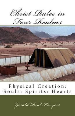 Christ Rules in Four Realms: Physical Creation: Souls: Spirits: Hearts