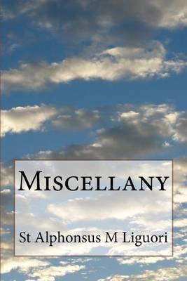 Miscellany: Includes Historical Sketch of the Congregation of the Most Holy Redeemer. Rules & Constitutions of the Congregation of