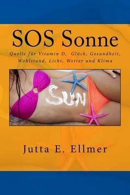 SOS Sonne Quelle fur Vitamin D Gluck Gesundheit Wohlstand Licht Wetter und Klima: Das Geschaft mit Sonnenschutz der Angst vor Krebs und der Klimaerwarmung