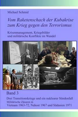 Drei Transitionskriege und ein nuklearer Sundenfall: Militarische Zasuren in Vietnam 1963-72, Nahost 1967 und Sudasien 1971