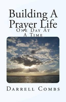 Building A Prayer Life: One Day At A Time