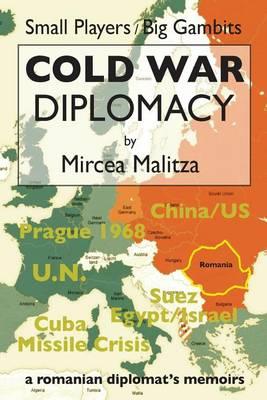 Cold War Diplomacy: A Romanian diplomat's memoirs