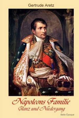 Napoleons Familie - Glanz und Niedergang