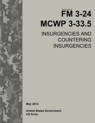 Field Manual FM 3-24 MCWP 3-33.5 Insurgencies and Countering Insurgencies May 2014