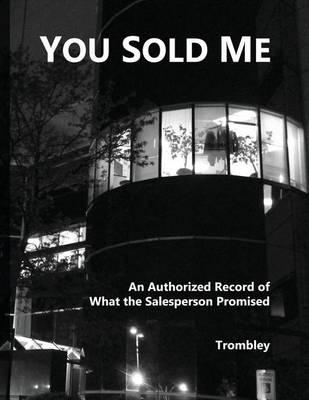You Sold Me: An Authorized Record of What the Salesperson Promised