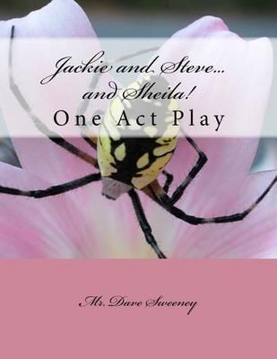 Jackie and Steve...and Sheila!: One Act Play