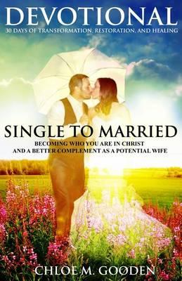 Single to Married Devotional: 30 Days of Tranformation, Restoration, and Healing