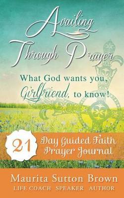 Availing Through Prayer: What God wants you, Girlfriend, to know!