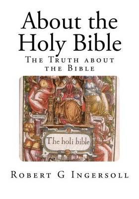 About the Holy Bible: The Truth about the Bible