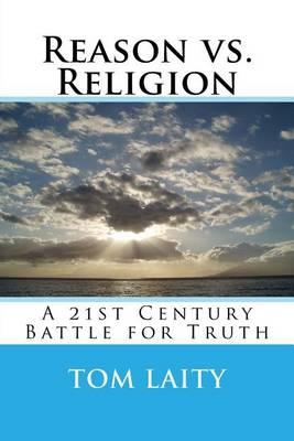 Reason vs. Religion: A 21st Century Battle for Truth