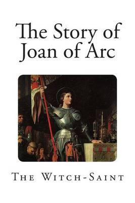 The Story of Joan of Arc: The Witch--Saint