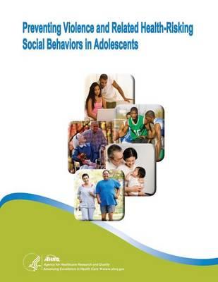 Preventing Violence and Related Health-Risking Social Behaviors in Adolescents: Evidence Report/Technology Assessment Number 107