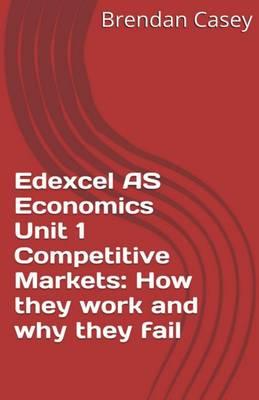 Edexcel as Economics Unit 1 Competitive Markets: How They Work and Why They Fail