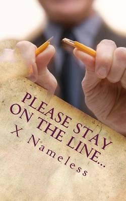 Please Stay On The Line...: The Dangerous Truths Behind American Call Centers