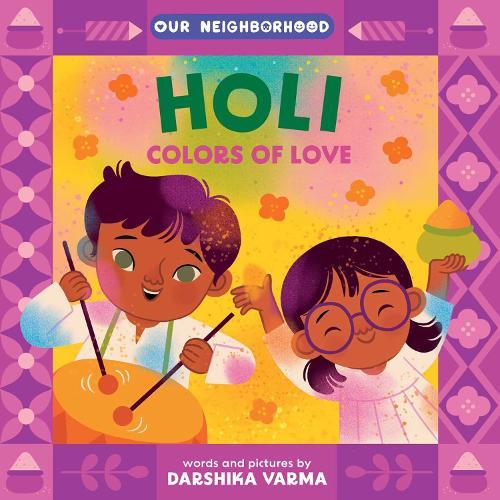 Holi: Colors of Love (An Our Neighborhood Series Board Book for Toddlers Celebrating Hindu Culture)