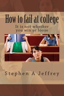 How to Fail at College: How Not to Fail
