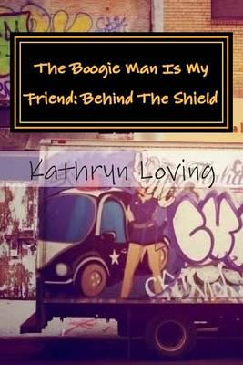 The Boogie Man Is My Friend: Behind the Shield