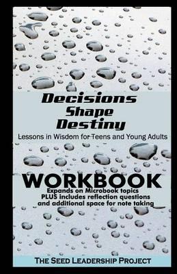 Decisions Shape Destiny Workbook: Lessons in Wisdom for Teens and Young Adults